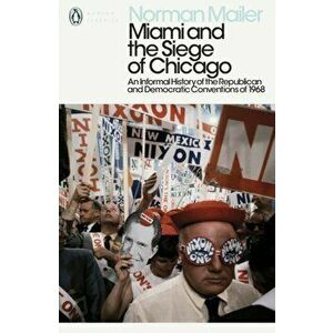 Miami and the Siege of Chicago. An Informal History of the Republican and Democratic Conventions of 1968, Paperback - Norman Mailer imagine