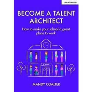 Talent Architects. How to make your school a great place to work, Paperback - Mandy Coalter imagine