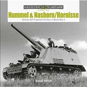 Hummel and Nashorn/Hornisse: German Self-Propelled Artillery in World War II, Hardback - David Doyle imagine