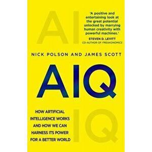 AIQ. How artificial intelligence works and how we can harness its power for a better world, Paperback - James Scott imagine