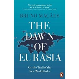 Dawn of Eurasia. On the Trail of the New World Order, Paperback - Bruno Macaes imagine