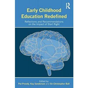 Early Childhood Education Redefined. Reflections and Recommendations on the Impact of Start Right, Paperback - *** imagine