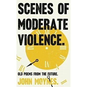 Scenes of Moderate Violence, Paperback - John Moynes imagine