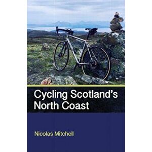 Cycling Scotland's North Coast, Paperback - Nicolas Mitchell imagine