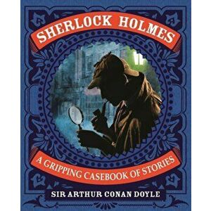 Sherlock Holmes: A Gripping Casebook of Stories. A Gripping Casebook of Stories, Hardback - Arthur Conan Doyle imagine