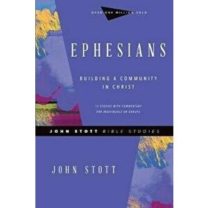 Ephesians: Building a Community in Christ, Paperback - John Stott imagine