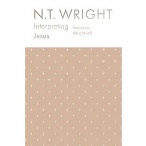 Interpreting Jesus. Essays on the Gospels, Hardback - N.T. Wright imagine