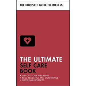 Ultimate Self Care Book. Improve Your Wellbeing; Build Resilience and Confidence; Master Mindfulness, Paperback - Dena Michelli imagine