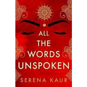 All the Words Unspoken, Paperback - Serena Kaur imagine