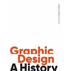 Graphic Design. A History, Paperback - Stephen J. Eskilson imagine