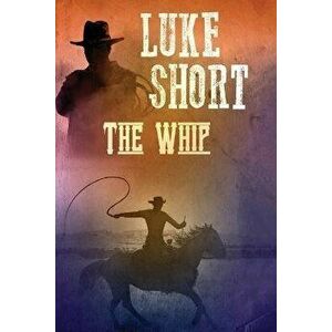 The Whip, Paperback - Luke Short imagine