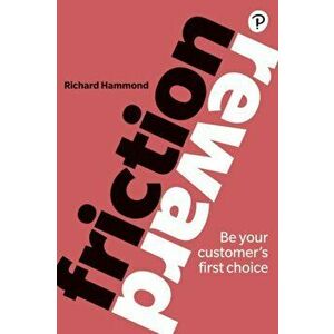Friction/Reward. Be your customer's first choice, Paperback - Richard Hammond imagine
