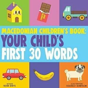 Macedonian Children's Book: Your Child's First 30 Words, Paperback - Federico Bonifacini imagine