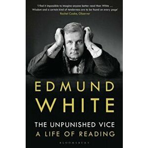 Unpunished Vice. A Life of Reading, Paperback - Edmund White imagine