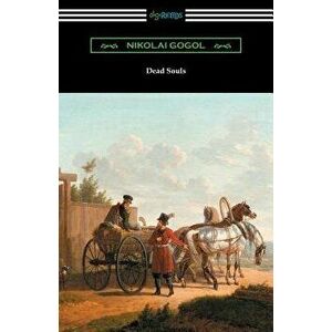 Dead Souls (Translated by C. J. Hogarth with an Introduction by John Cournos), Paperback - Nikolai Gogol imagine