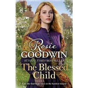Blessed Child. The perfect heart-warming saga, Paperback - Rosie Goodwin imagine