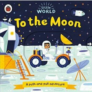 Little World: To the Moon. A push-and-pull adventure, Board book - *** imagine