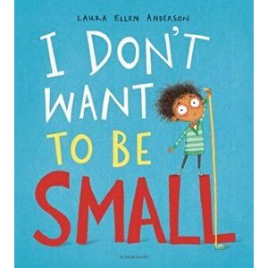 I Don't Want to be Small, Paperback - Laura Ellen Anderson imagine