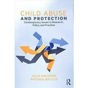 Child Abuse and Protection. Contemporary issues in research, policy and practice, Paperback - Antonia Bifulco imagine
