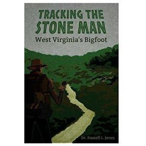 Tracking the Stone Man: West Virginia's Bigfoot, Paperback - Russell L. Jones imagine