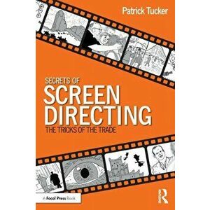 Secrets of Screen Directing. The Tricks of the Trade, Paperback - Patrick Tucker imagine