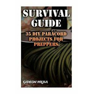Survival Guide: 35 DIY Paracord Projects For Preppers, Paperback - Gideon Mejia imagine