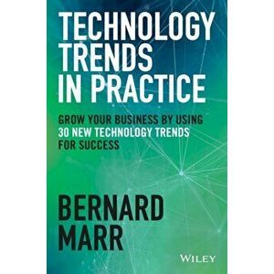 Tech Trends in Practice. The 25 Technologies that are Driving the 4th Industrial Revolution, Hardback - Bernard Marr imagine