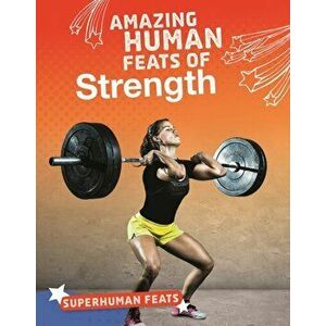 Amazing Human Feats of Strength, Hardback - Debbie Vilardi imagine