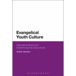Evangelical Youth Culture. Alternative Music and Extreme Sports Subcultures, Paperback - Ibrahim Abraham imagine