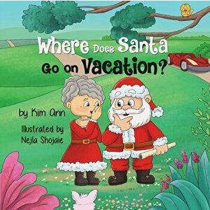 Where Does Santa Go on Vacation?, Paperback - Kim Ann imagine