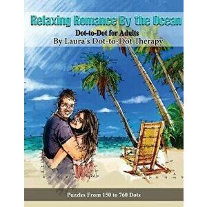 Relaxing Romance By the Ocean Dot-to-Dot for Adults: Puzzles from 150 to 760 Dots, Paperback - Laura's Dot to Dot Therapy imagine