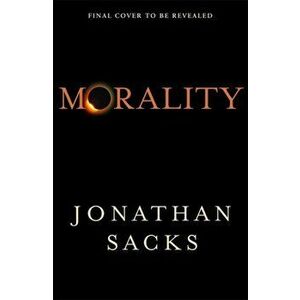 Morality. Restoring the Common Good in Divided Times, Hardback - Jonathan Sacks imagine