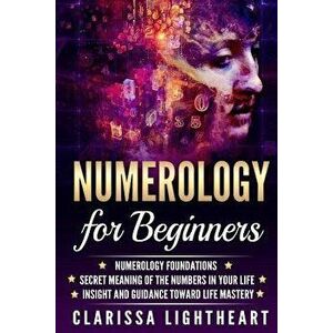 Numerology for Beginners: Numerology Foundations - Secret Meaning of the Numbers in Your Life - Insight and Guidance Toward Life Mastery, Paperback - imagine