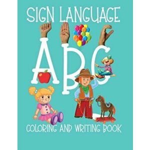ABC Sign Language: ASL Coloring and Hand Writing Book For Kids 2-6, Paperback - Asl Coloring Books imagine