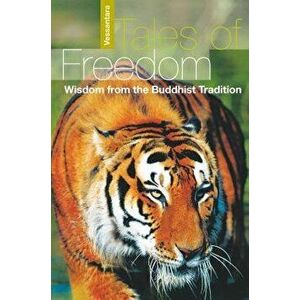 Tales of Freedom: Wisdom from the Buddhist Tradition, Paperback - Vessantara imagine