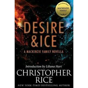 Desire & Ice: A MacKenzie Family Novella, Paperback - Christopher Rice imagine