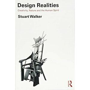 Design Realities. Creativity, Nature and the Human Spirit, Paperback - Stuart Walker imagine
