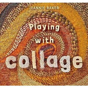 Playing with Collage, Hardback - Jeannie Baker imagine