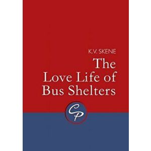Love Life of Bus Shelters, The, Paperback - K.V. Skene imagine