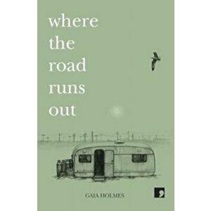 Where The Road Runs Out, Paperback - Gaia Holmes imagine