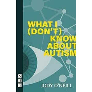 What I (Don't) Know About Autism, Paperback - Jody O'Neill imagine