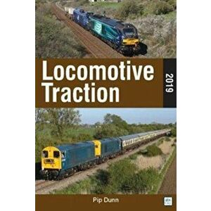 Locomotive Traction 2019 Edition, Paperback - Pip Dunn imagine