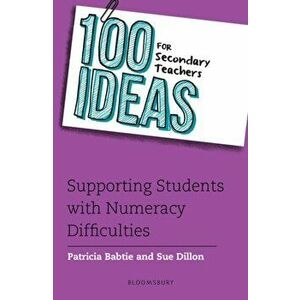 100 Ideas for Secondary Teachers: Supporting Students with Numeracy Difficulties, Paperback - Sue Dillon imagine