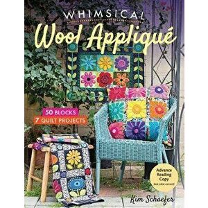 Whimsical Wool Applique. 50 Blocks, 7 Quilt Projects, Paperback - Kim Schaefer imagine