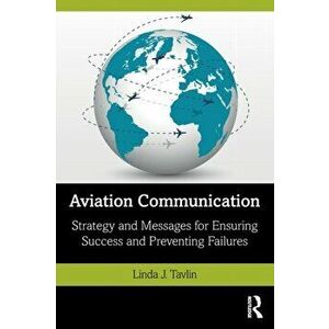 Aviation Communication. Strategy and Messages for Ensuring Success and Preventing Failures, Paperback - Linda J. Tavlin imagine