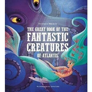 Great Book of the Fantastic Creatures of Atlantis, Hardback - Giuseppe D'Anna imagine