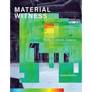 MATERIAL WITNESS. Media, Forensics, Evidence, Hardback - Susan Schuppli imagine