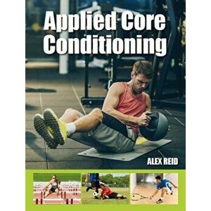 Applied Core Conditioning, Paperback - Alex Reid imagine