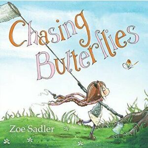 Chasing Butterflies, Paperback - Zoe Sadler imagine