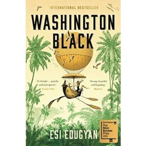 Washington Black. Shortlisted for the Man Booker Prize 2018, Paperback - Esi Edugyan imagine
